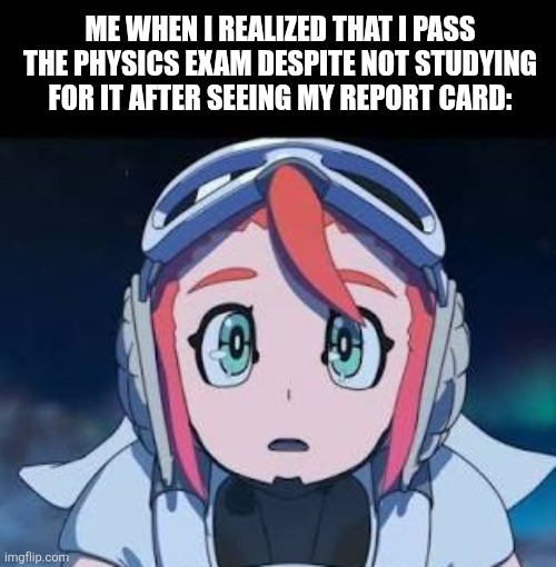 Me when I realized that I pass the physics exam despite not studying for it after seeing my report card: | image tagged in memes,physics,exam | made w/ Imgflip meme maker