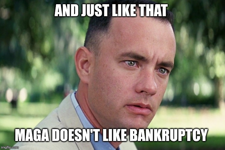And just like that Maga doesn't like bankruptcy | image tagged in memes,and just like that | made w/ Imgflip meme maker