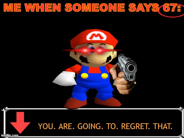 ITS 2026 WE HAVE THE GREAT MEME RESET WHY | me when someone says 67:; you. are. going. to. regret. that. | image tagged in memes,i hate you,why | made w/ Imgflip meme maker