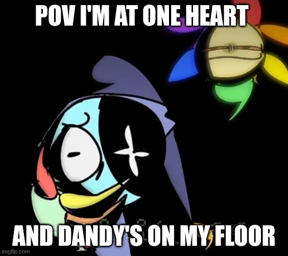 smug dandy | pov I'm at one heart; and dandy's on my floor | image tagged in give-me-all-your-dandys-world-memes-image-below-is-not-my-v0-q0w,roblox | made w/ Imgflip meme maker