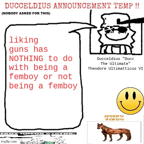 Ducceldius Announcement Temp !! (Nobody asked for this) | liking guns has NOTHING to do with being a femboy or not being a femboy | image tagged in ducceldius announcement temp nobody asked for this | made w/ Imgflip meme maker