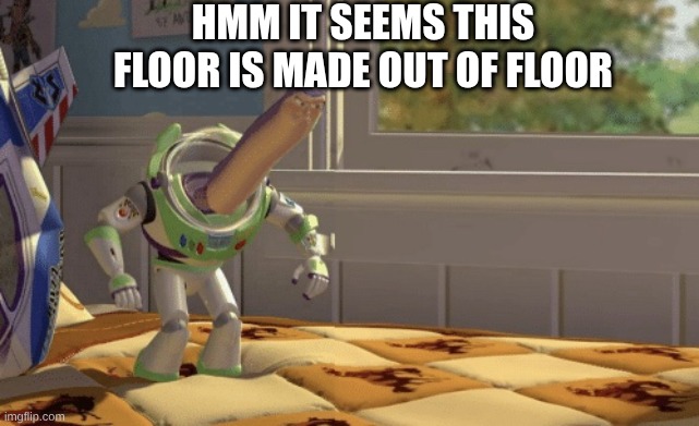 hehe | hmm It seems this floor is made out of floor | image tagged in hmm yes,memes | made w/ Imgflip meme maker