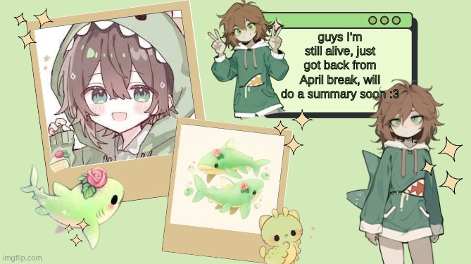 lalalalalalalalaal | guys I'm still alive, just got back from April break, will do a summary soon :3 | image tagged in ur_local_demiboy's announcement template | made w/ Imgflip meme maker
