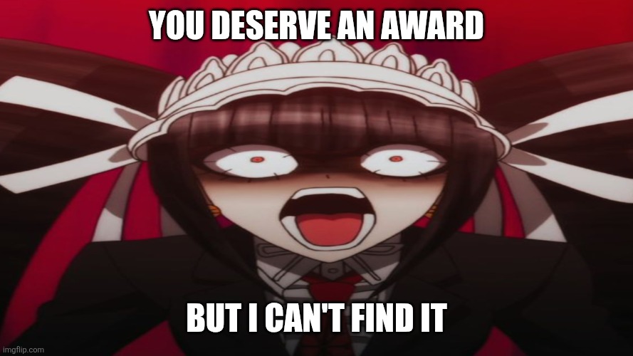 Celestian Ludenberger | You deserve an award But I can't find it | image tagged in celestian ludenberger | made w/ Imgflip meme maker