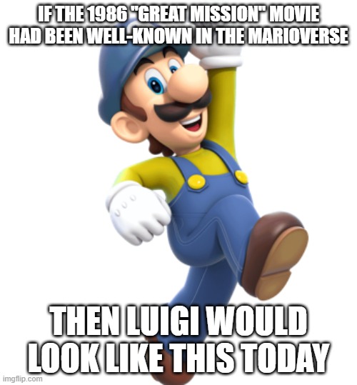 Luigi from Great Mission | if the 1986 "great mission" movie had been well-known in the marioverse; then luigi would look like this today | image tagged in luigi from great mission,great mission,luigi | made w/ Imgflip meme maker
