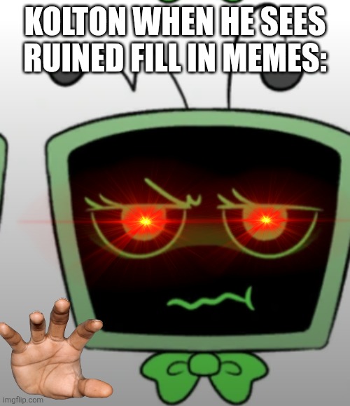 *angery vee noises* | Kolton when he sees ruined fill in memes: | image tagged in vee,dandy's world,angery | made w/ Imgflip meme maker