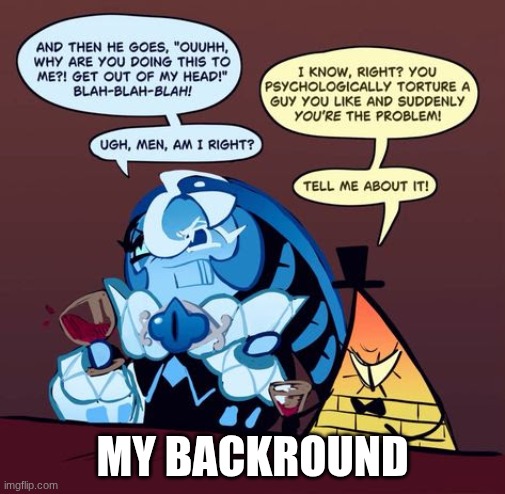 my new backround | my backround | image tagged in bill,smilk | made w/ Imgflip meme maker