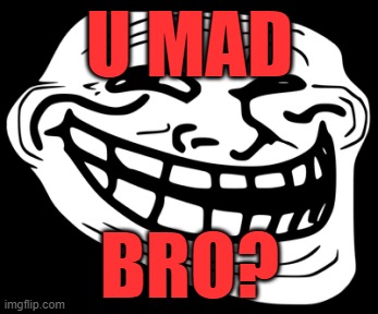 trollface | U mad Bro? | image tagged in trollface | made w/ Imgflip meme maker