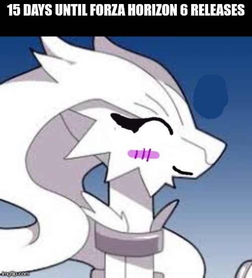 only half a month left | 15 days until Forza Horizon 6 releases | image tagged in verita the reshiram very happy,forza horizon | made w/ Imgflip meme maker