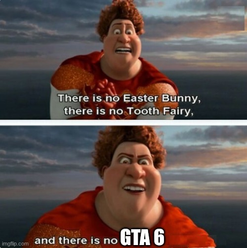 tighten | GTA 6 | image tagged in tighten megamind there is no easter bunny | made w/ Imgflip meme maker