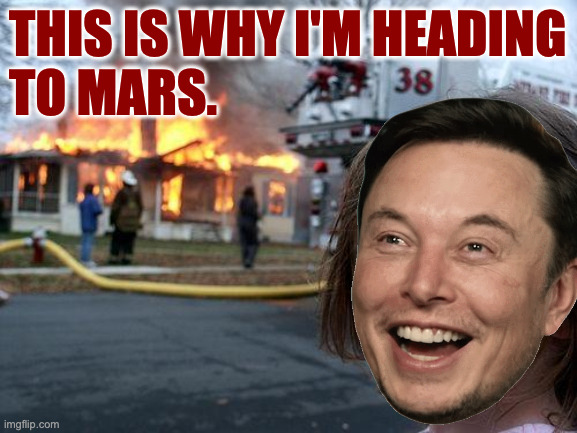 Disaster Girl Meme | this is why i'm heading
to mars. | image tagged in memes,disaster girl | made w/ Imgflip meme maker