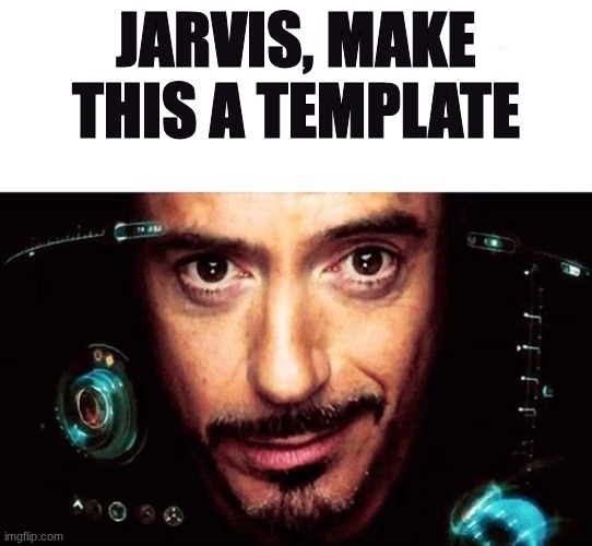 Jarvis Template | jarvis, make this a template | image tagged in jarvis template | made w/ Imgflip meme maker