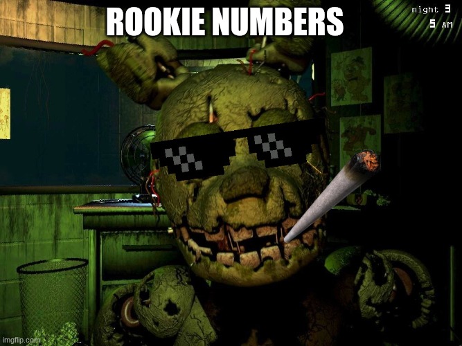 Mlg Springtrap | rookie numbers | image tagged in mlg springtrap | made w/ Imgflip meme maker