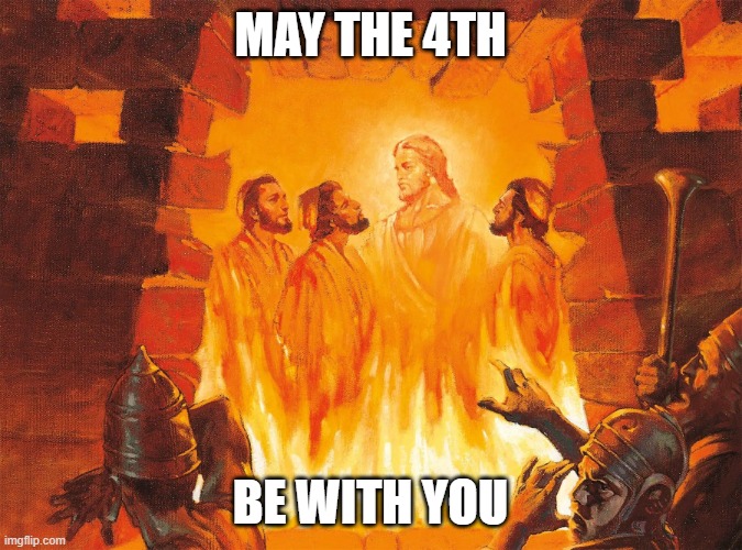 May the 4th be with you | may the 4th; be with you | image tagged in fiery furnace,may the 4th | made w/ Imgflip meme maker