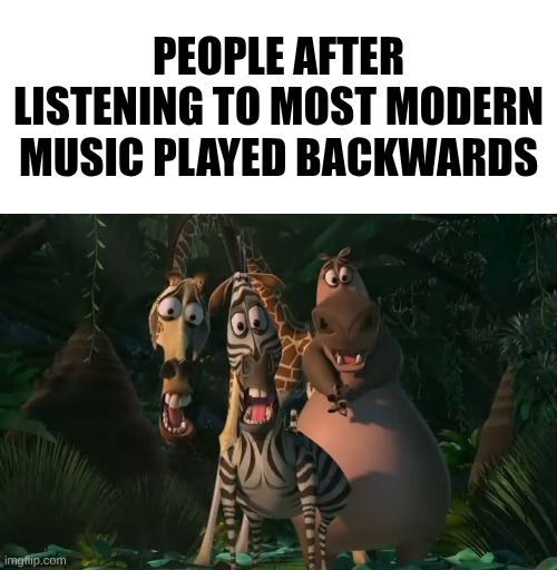 People after listening to most modern music played backwards | image tagged in marty gloria melman traumatized | made w/ Imgflip meme maker