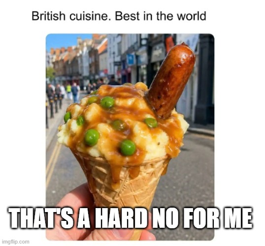 Best Cuisine? | That's a hard no for me | image tagged in unsee juice | made w/ Imgflip meme maker