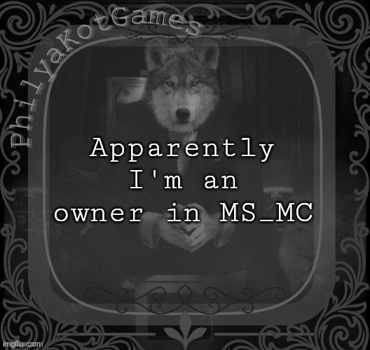 Wolf on a chair v2 | Apparently I'm an owner in MS_MC | image tagged in wolf on a chair v2 | made w/ Imgflip meme maker