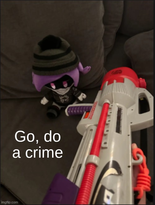 >:3 | Go, do a crime | image tagged in murder drones | made w/ Imgflip meme maker