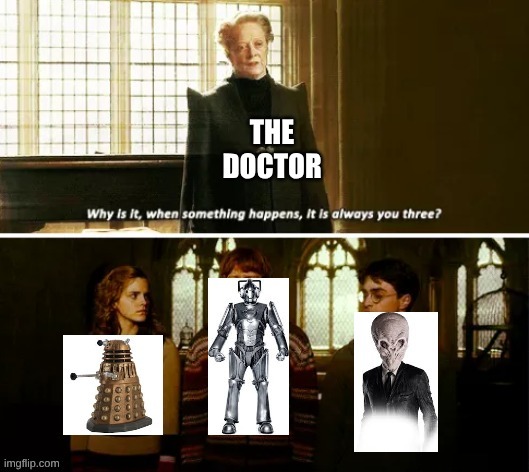 Always these three, always | image tagged in doctor who | made w/ Imgflip meme maker