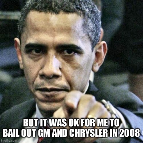 Pissed Off Obama Meme | But it was ok for me to bail out GM and Chrysler in 2008 | image tagged in memes,pissed off obama | made w/ Imgflip meme maker
