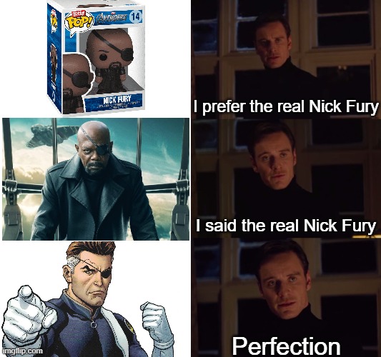 why did they make him black | I prefer the real Nick Fury; I said the real Nick Fury; Perfection | image tagged in i prefer the real,marvel,nick fury,avengers | made w/ Imgflip meme maker