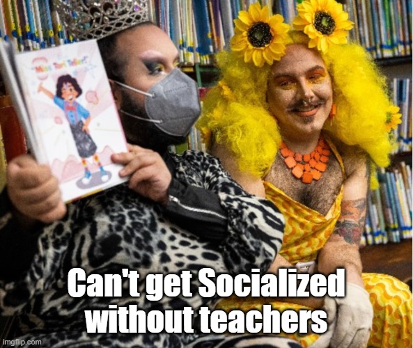 Can't get Socialized without teachers | made w/ Imgflip meme maker