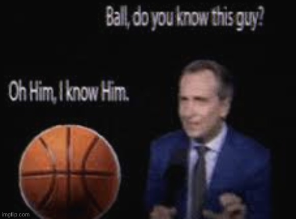 new temp gng | image tagged in you know ball | made w/ Imgflip meme maker