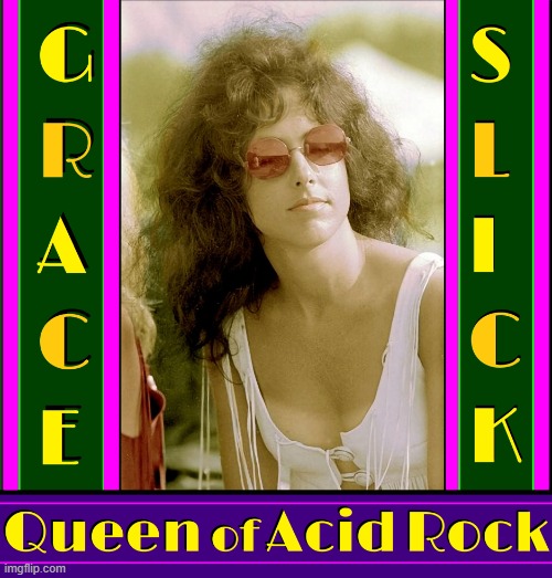 Tripping back to the 1960s | image tagged in vince vance,music videos,grace slick,queen,acid rock,educational | made w/ Imgflip meme maker