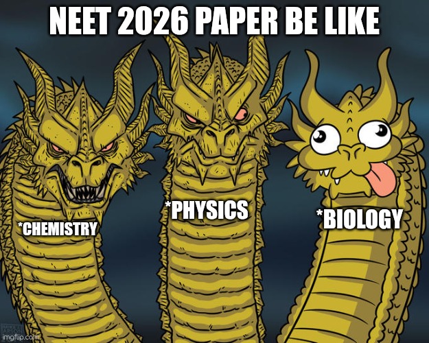 Three-headed Dragon | Neet 2026 paper be like; *Physics; *biology; *Chemistry | image tagged in three-headed dragon | made w/ Imgflip meme maker