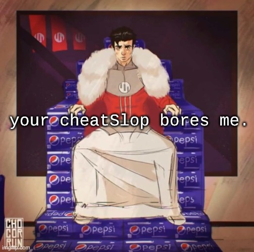 Your cheatslop BORES me | your cheatSlop bores me. | image tagged in screenshot 2026-05-04 12 00 01 pm png | made w/ Imgflip meme maker
