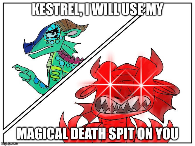 Glory rage mode | Kestrel, I will use my; magical death spit on you | image tagged in glory rage mode | made w/ Imgflip meme maker