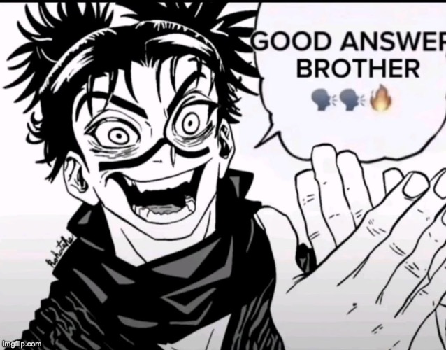 image tagged in choso good answer brother | made w/ Imgflip meme maker