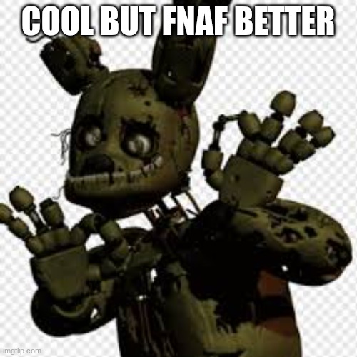 memetrap | cool but fnaf better | image tagged in memetrap | made w/ Imgflip meme maker