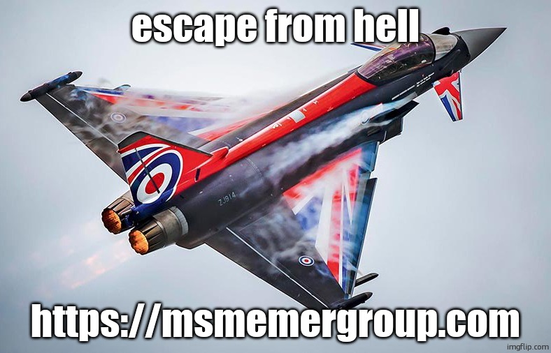 Eurofighter Typhoon | escape from hell; https://msmemergroup.com | image tagged in eurofighter typhoon | made w/ Imgflip meme maker