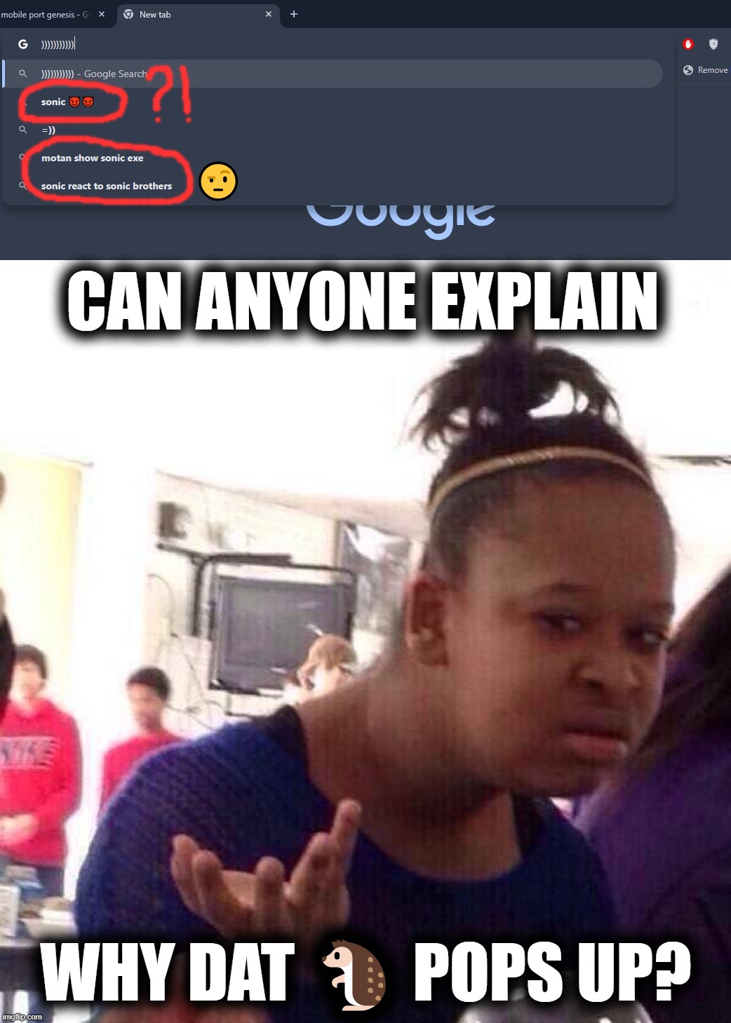 way no way bro | 🤨; can anyone explain; why dat 🦔 pops up? | image tagged in memes,black girl wat,sonic the hedgehog,google | made w/ Imgflip meme maker