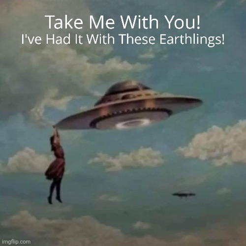 Save Me From These Hooligans ! | image tagged in memes,aliens,spaceship | made w/ Imgflip meme maker