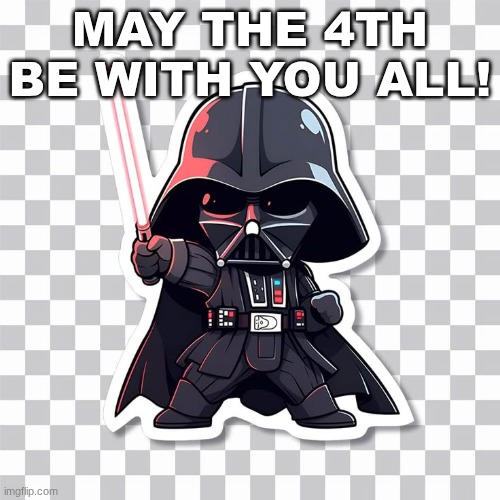 IT'S STAR WARS DAY! | may the 4th be with you all! | image tagged in star wars,darth vader | made w/ Imgflip meme maker