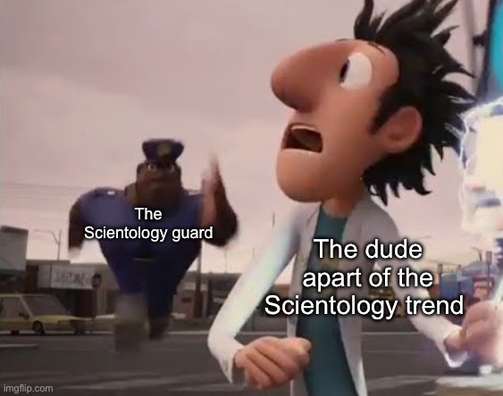 I might do this trend ngl | The Scientology guard; The dude apart of the Scientology trend | image tagged in officer earl running,memes,fun | made w/ Imgflip meme maker