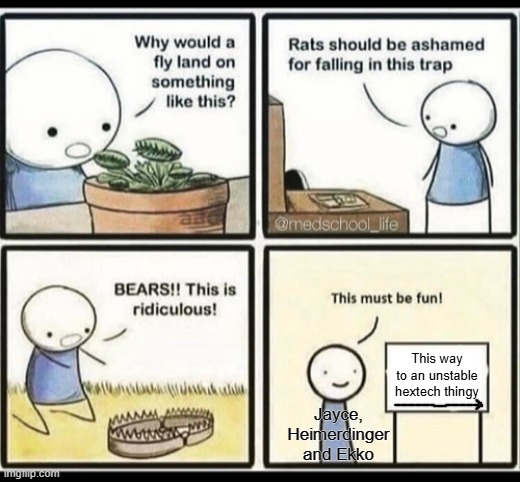 Day 524 of Arcane memes until the next season/series comes out. | This way to an unstable hextech thingy; Jayce, Heimerdinger and Ekko | image tagged in blank trap meme,arcane | made w/ Imgflip meme maker