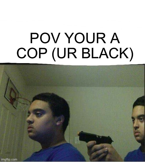 Ur coworkers dont like you | pov your a cop (ur black) | image tagged in gun pointed to himself,racist,suicide,funny,memes,nsfw | made w/ Imgflip meme maker