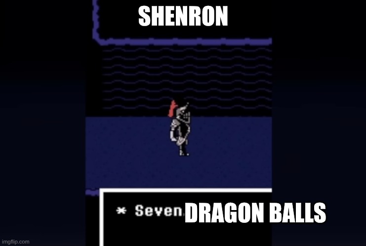 Undyne “Seven” | Shenron; Dragon balls | image tagged in undyne seven | made w/ Imgflip meme maker