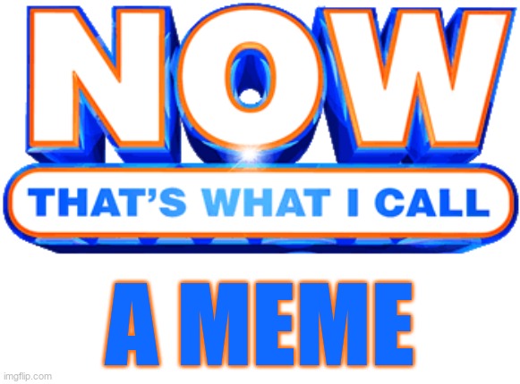lol | A MEME | image tagged in now that's what i call | made w/ Imgflip meme maker