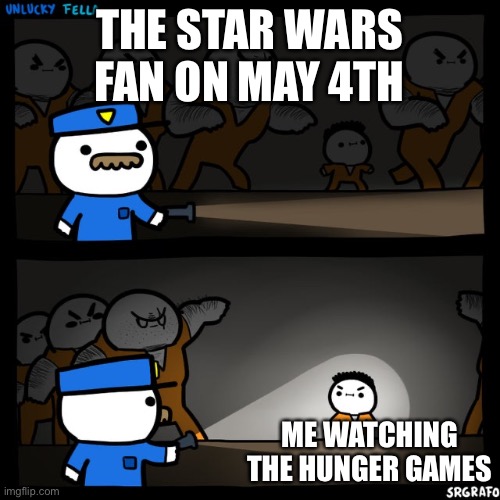 What a disgrace | The Star Wars fan on may 4th; Me watching the hunger games | image tagged in srgrafo prison,star wars,may the 4th,hunger games,disgrace | made w/ Imgflip meme maker