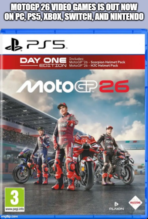 MOTOgp 26 video game is out now on PC, Xbox, PS5, and Switch | motogp 26 video games is out now on pc, ps5, xbox, switch, and nintendo | image tagged in games,video games,pc,xbox,ps5,switch | made w/ Imgflip meme maker