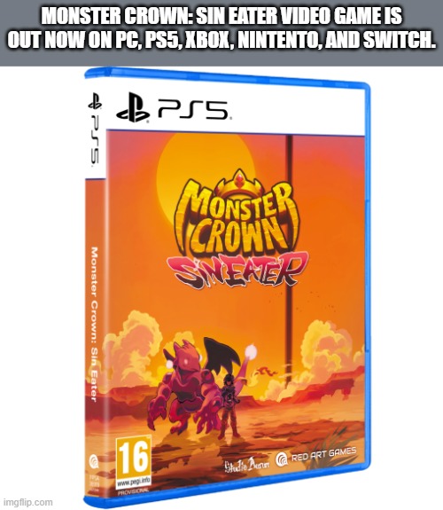 Monster Crown: Sin Eater video game is out now on PC, PS5, Xbox, and Switch. | Monster Crown: Sin eater video game is out now on pc, ps5, xbox, nintento, and switch. | image tagged in games,video games,pc,ps5,xbox,switch | made w/ Imgflip meme maker