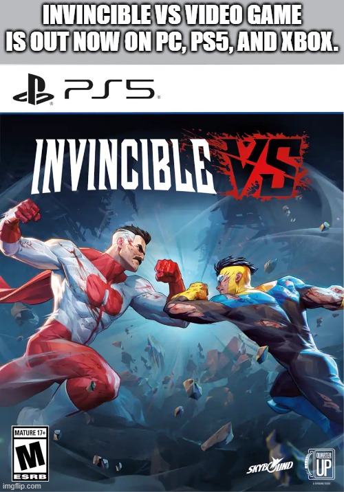 Invincible VS video game is out now on PC, PS5, and Xbox. | Invincible VS video game is out now on pc, ps5, and xbox. | image tagged in games,video games,pc,xbox,ps5,nintendo | made w/ Imgflip meme maker