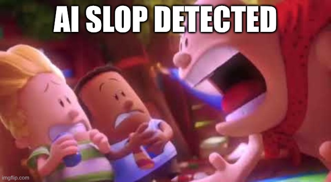 AI SLOP DETECTED | image tagged in captain underpants scream | made w/ Imgflip meme maker