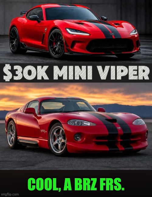 Funny | Cool, a BRZ FRS. | image tagged in funny,dodge,toyota,subaru,copycat,task failed successfully | made w/ Imgflip meme maker