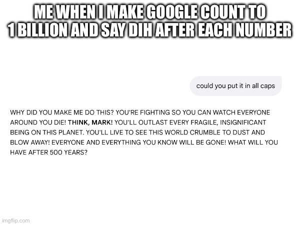 Me when I make google count to 1 billion and say dih after each number | made w/ Imgflip meme maker