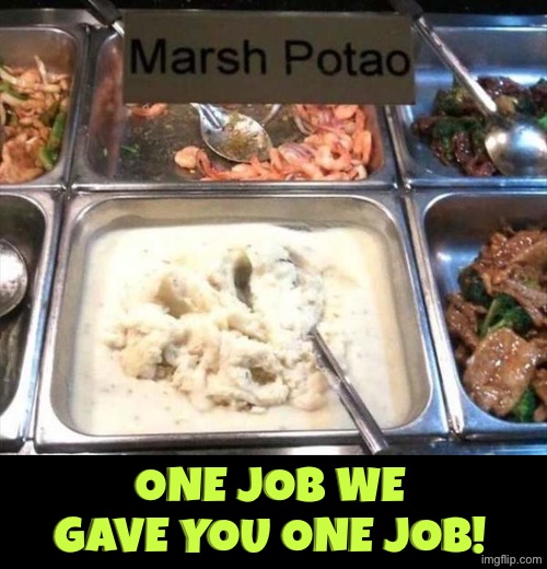 Marsh Potao | One job we gave you one job! | image tagged in you had one job,potatoes,duhhh dumbass,spelling error,common core,do you are have stupid | made w/ Imgflip meme maker